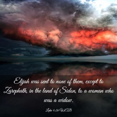 Picture 03 - Luke 4:26 WEB - Elijah was sent to none of them, except to - Bible Verse Picture