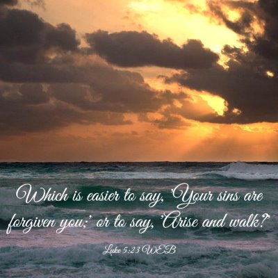 Picture 03 - Luke 5:23 WEB - Which is easier to say, 'Your sins are forgiven - Bible Verse Picture