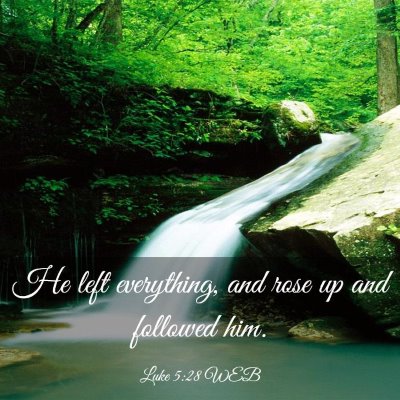 Picture 03 - Luke 5:28 WEB - He left everything, and rose up and followed - Bible Verse Picture