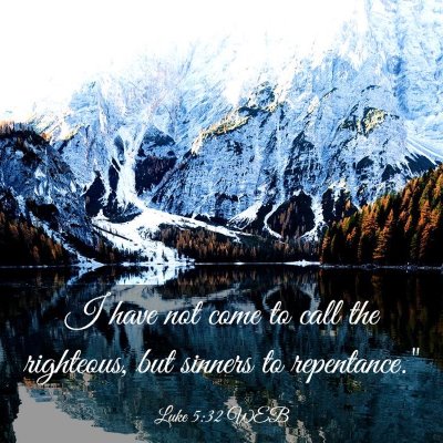 Picture 03 - Luke 5:32 WEB - I have not come to call the righteous, but - Bible Verse Picture