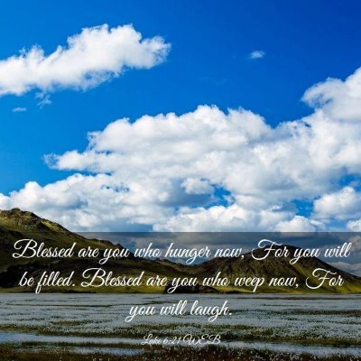 Picture 03 - Luke 6:21 WEB - Blessed are you who hunger now, For you will be - Bible Verse Picture