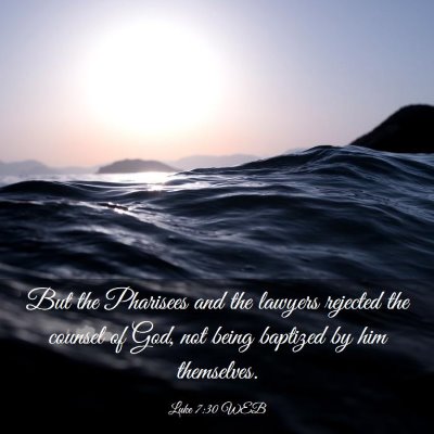 Picture 03 - Luke 7:30 WEB - But the Pharisees and the lawyers rejected the - Bible Verse Picture
