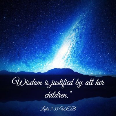 Picture 03 - Luke 7:35 WEB - Wisdom is justified by all her - Bible Verse Picture