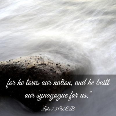 Picture 03 - Luke 7:5 WEB - for he loves our nation, and he built our - Bible Verse Picture