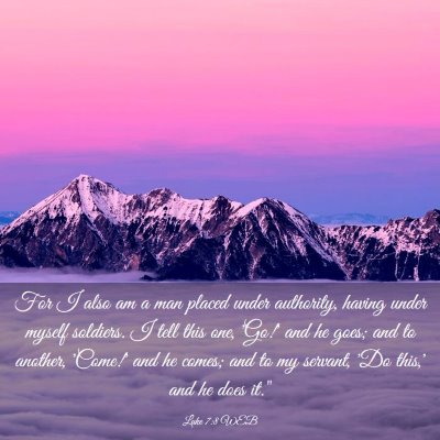 Picture 03 - Luke 7:8 WEB - For I also am a man placed under authority, - Bible Verse Picture