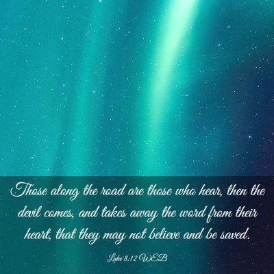 Picture 03 - Luke 8:12 WEB - Those along the road are those who hear, then the - Bible Verse Picture