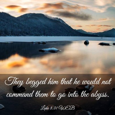 Picture 03 - Luke 8:31 WEB - They begged him that he would not command them to - Bible Verse Picture