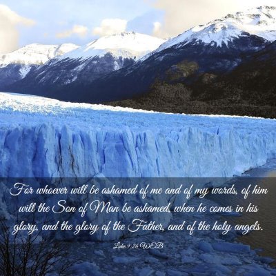 Picture 03 - Luke 9:26 WEB - For whoever will be ashamed of me and of my - Bible Verse Picture