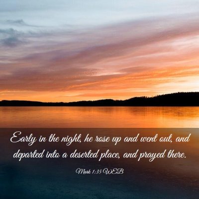 Picture 03 - Mark 1:35 WEB - Early in the night, he rose up and went out, and - Bible Verse Picture