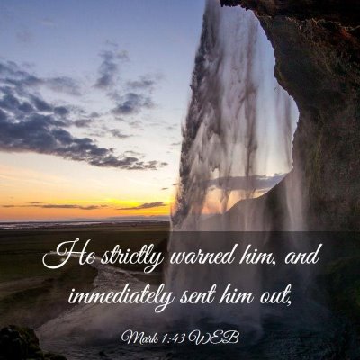 Picture 03 - Mark 1:43 WEB - He strictly warned him, and immediately sent him - Bible Verse Picture