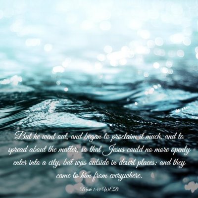 Picture 03 - Mark 1:45 WEB - But he went out, and began to proclaim it much, - Bible Verse Picture