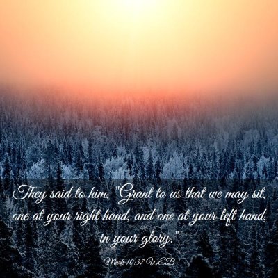Picture 03 - Mark 10:37 WEB - They said to him, 