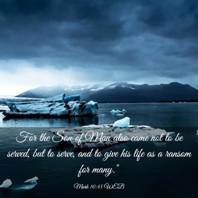 Picture 03 - Mark 10:45 WEB - For the Son of Man also came not to be served, - Bible Verse Picture