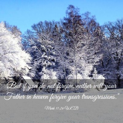Picture 03 - Mark 11:26 WEB - But if you do not forgive, neither will your - Bible Verse Picture