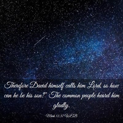 Picture 03 - Mark 12:37 WEB - Therefore David himself calls him Lord, so how - Bible Verse Picture