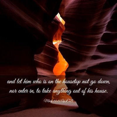 Picture 03 - Mark 13:15 WEB - and let him who is on the housetop not go down, - Bible Verse Picture