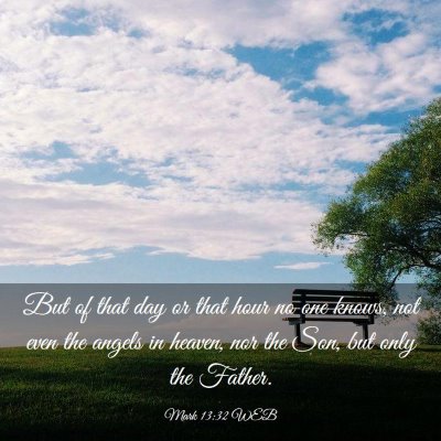 Picture 03 - Mark 13:32 WEB - But of that day or that hour no one knows, not - Bible Verse Picture