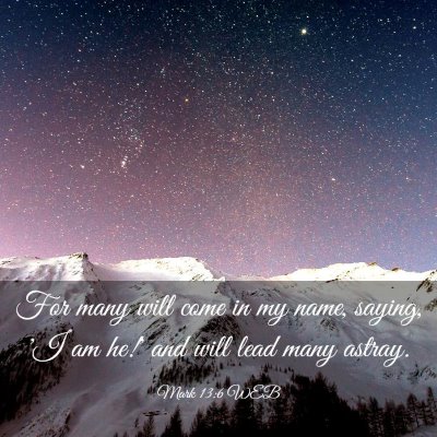 Picture 03 - Mark 13:6 WEB - For many will come in my name, saying, 'I am he!' - Bible Verse Picture