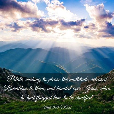 Picture 03 - Mark 15:15 WEB - Pilate, wishing to please the multitude, released - Bible Verse Picture