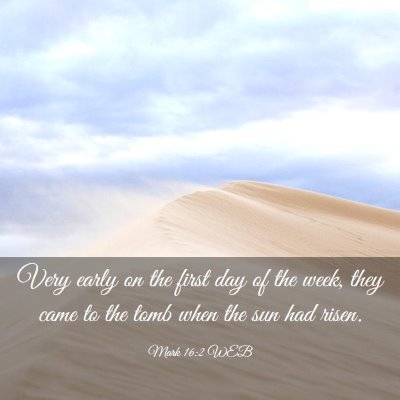 Picture 03 - Mark 16:2 WEB - Very early on the first day of the week, they - Bible Verse Picture