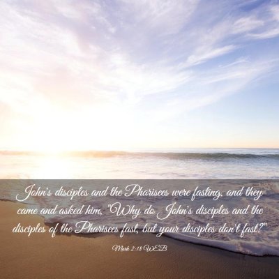 Picture 03 - Mark 2:18 WEB - John's disciples and the Pharisees were fasting, - Bible Verse Picture