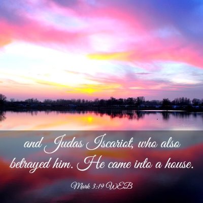 Picture 03 - Mark 3:19 WEB - and Judas Iscariot, who also betrayed him. He - Bible Verse Picture