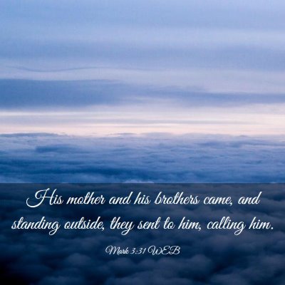 Picture 03 - Mark 3:31 WEB - His mother and his brothers came, and standing - Bible Verse Picture