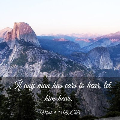 Picture 03 - Mark 4:23 WEB - If any man has ears to hear, let him - Bible Verse Picture
