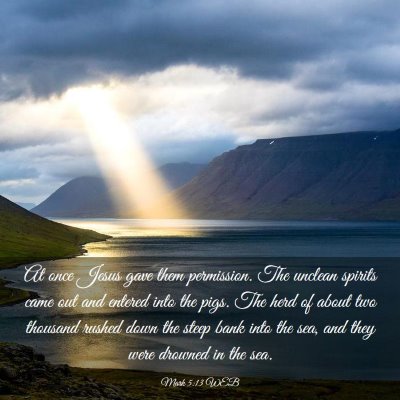 Picture 03 - Mark 5:13 WEB - At once Jesus gave them permission. The unclean - Bible Verse Picture