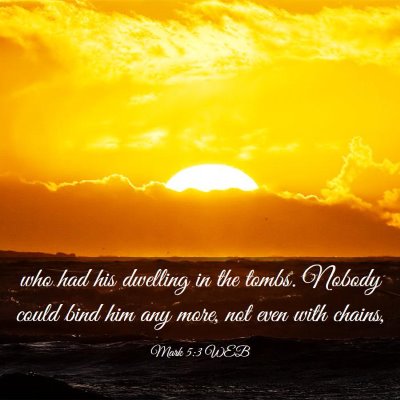Picture 03 - Mark 5:3 WEB - who had his dwelling in the tombs. Nobody could - Bible Verse Picture