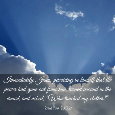 Picture 03 - Mark 5:30 WEB - Immediately Jesus, perceiving in himself that the - Bible Verse Picture