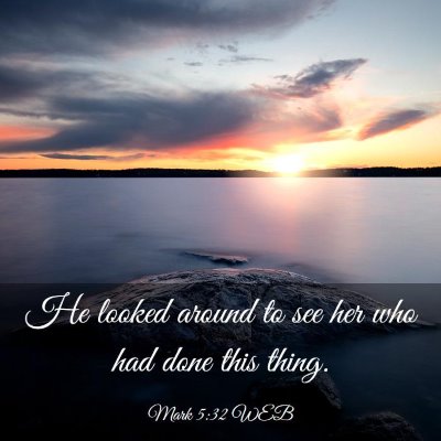 Picture 03 - Mark 5:32 WEB - He looked around to see her who had done this - Bible Verse Picture