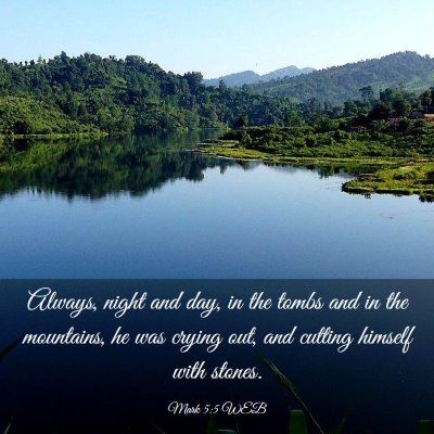Picture 03 - Mark 5:5 WEB - Always, night and day, in the tombs and in the - Bible Verse Picture