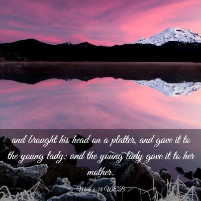 Picture 03 - Mark 6:28 WEB - and brought his head on a platter, and gave it to - Bible Verse Picture