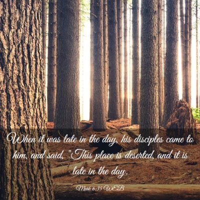 Picture 03 - Mark 6:35 WEB - When it was late in the day, his disciples came - Bible Verse Picture
