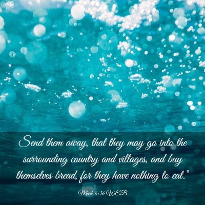 Picture 03 - Mark 6:36 WEB - Send them away, that they may go into the - Bible Verse Picture