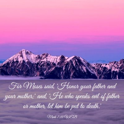 Picture 03 - Mark 7:10 WEB - For Moses said, 'Honor your father and your - Bible Verse Picture
