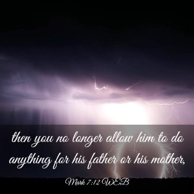 Picture 03 - Mark 7:12 WEB - then you no longer allow him to do anything for - Bible Verse Picture