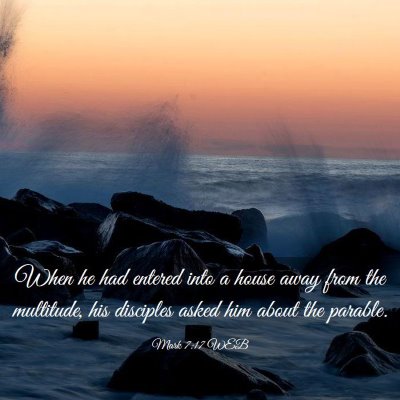 Picture 03 - Mark 7:17 WEB - When he had entered into a house away from the - Bible Verse Picture