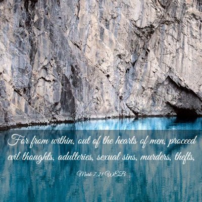 Picture 03 - Mark 7:21 WEB - For from within, out of the hearts of men, - Bible Verse Picture