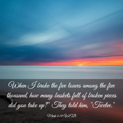 Picture 03 - Mark 8:19 WEB - When I broke the five loaves among the five - Bible Verse Picture