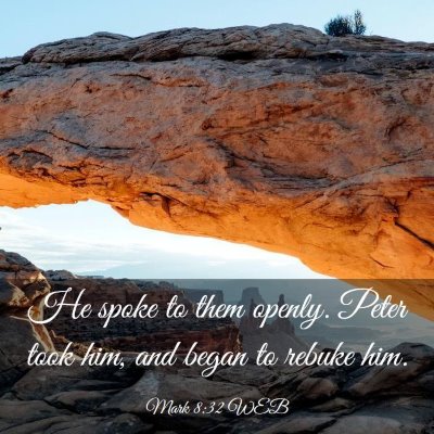 Picture 03 - Mark 8:32 WEB - He spoke to them openly. Peter took him, and - Bible Verse Picture
