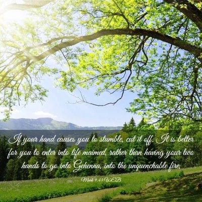 Picture 03 - Mark 9:43 WEB - If your hand causes you to stumble, cut it off. - Bible Verse Picture