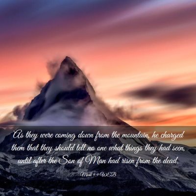 Picture 03 - Mark 9:9 WEB - As they were coming down from the mountain, he - Bible Verse Picture