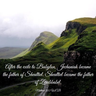 Picture 03 - Matthew 1:12 WEB - After the exile to Babylon, Jechoniah became the - Bible Verse Picture