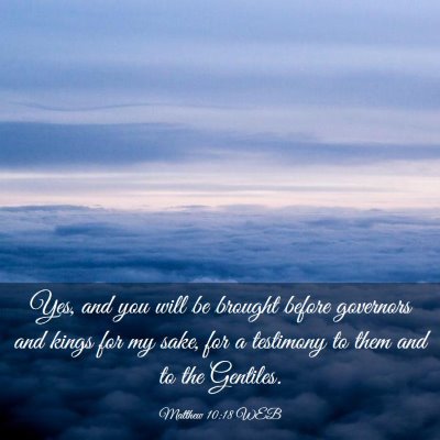 Picture 03 - Matthew 10:18 WEB - Yes, and you will be brought before governors and - Bible Verse Picture