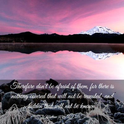 Picture 03 - Matthew 10:26 WEB - Therefore don't be afraid of them, for there is - Bible Verse Picture