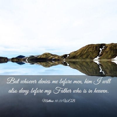 Picture 03 - Matthew 10:33 WEB - But whoever denies me before men, him I will also - Bible Verse Picture
