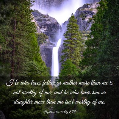Picture 03 - Matthew 10:37 WEB - He who loves father or mother more than me is not - Bible Verse Picture