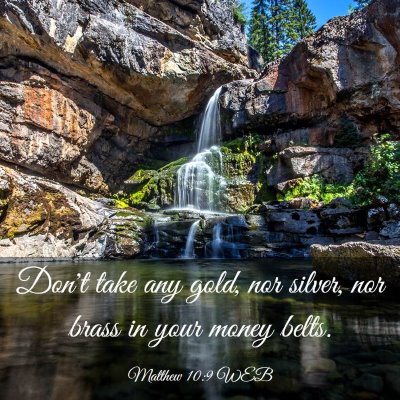 Picture 03 - Matthew 10:9 WEB - Don't take any gold, nor silver, nor brass in - Bible Verse Picture